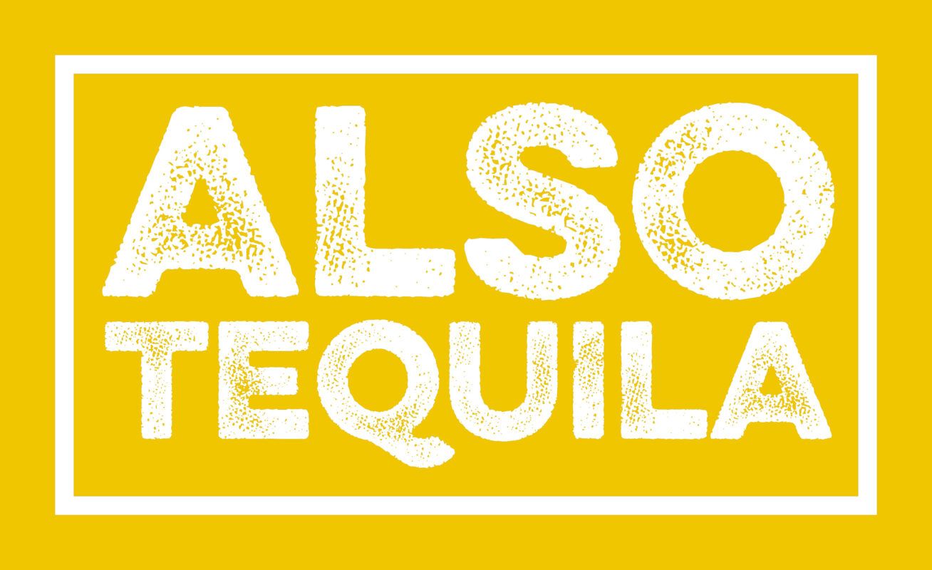Also Tequila
